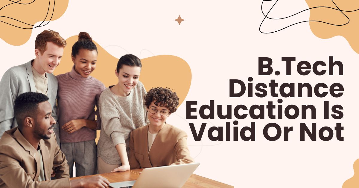 B.Tech Distance Education Is Valid Or Not
